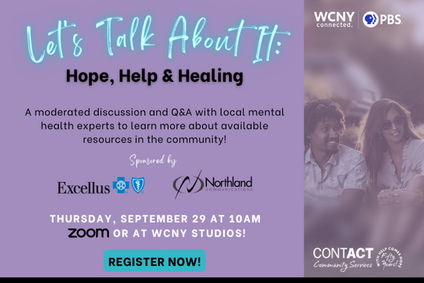 WCNY, in partnership with Contact Community Services, presents Let’s Talk About It: Hope, Help & Healing