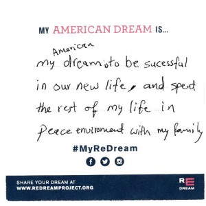 my American dream is to be successful in our new life, and spend the rest of my life in peace environment with my family