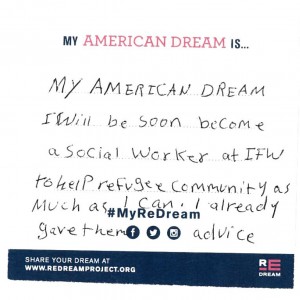 My American Dream: I will soon become a Social Worker at IFW to help refugee community as much as I can. I already gave them advice.