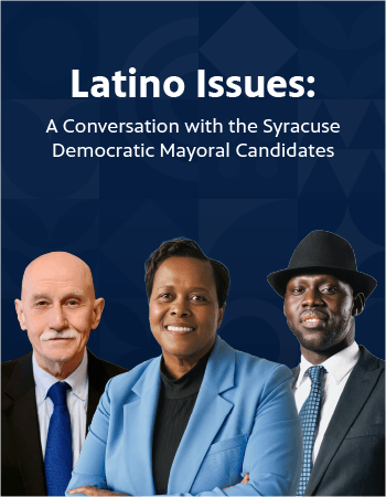 Latino Issues: A Conversation with the Syracuse Democratic Mayoral Candidates